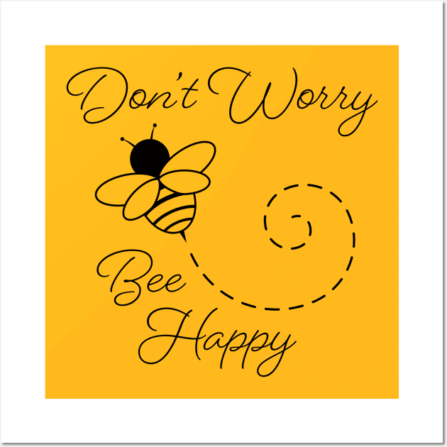 Don't Worry, Bee Happy Wall Art by KevinWillms1